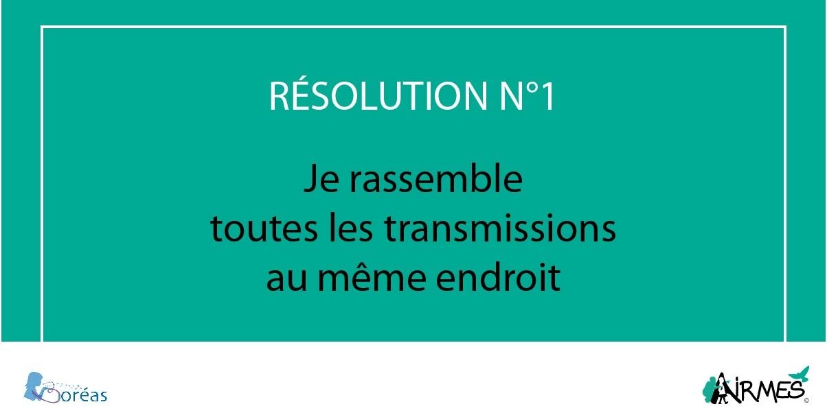 Résolution 1 : je rassemble toutes les transmissions au même endroit je rassemble toutes les transmissions au même endroit